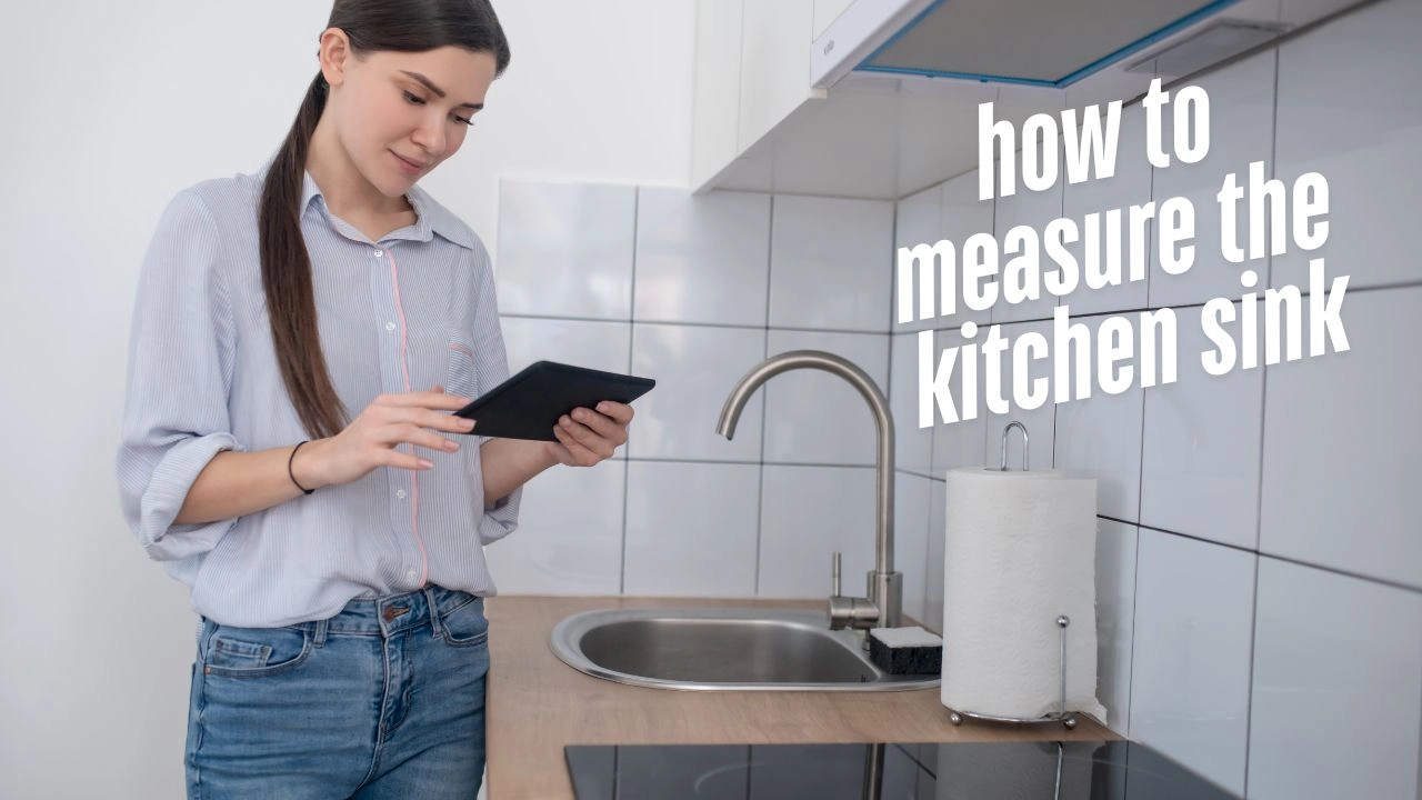 how to measure the kitchen sink​